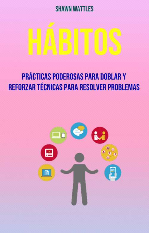 Book cover of Hábitos: Prácticas Poderosas Para Doblar Y Reforzar Técnicas Para Resolver Problemas