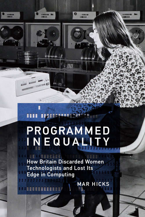 Book cover of Programmed Inequality: How Britain Discarded Women Technologists and Lost Its Edge in Computing (History of Computing)