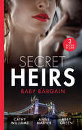 Secret Heirs: Bound By The Billionaire's Baby / An Heir Made In The Marriage Bed / An Heir To Make A Marriage (Mills And Boon M&b Ser.)