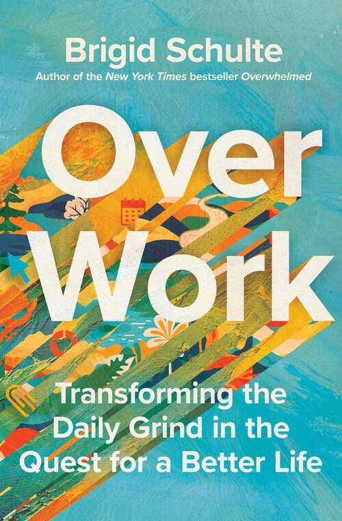 Book cover of Over Work: Transforming the Daily Grind in the Quest for a Better Life