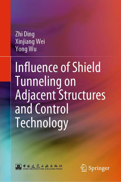 Book cover of Influence of Shield Tunneling on Adjacent Structures and Control Technology (1st ed. 2023)