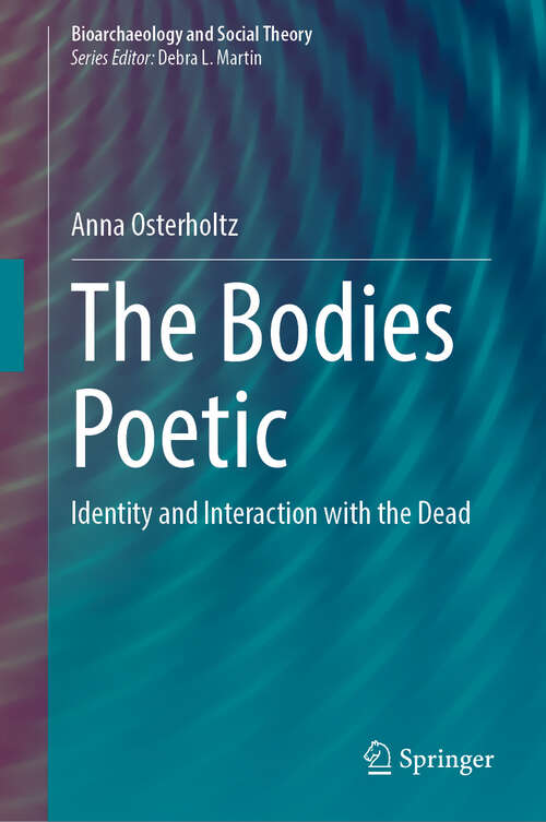 Book cover of The Bodies Poetic: Identity and Interaction with the Dead (Bioarchaeology and Social Theory)