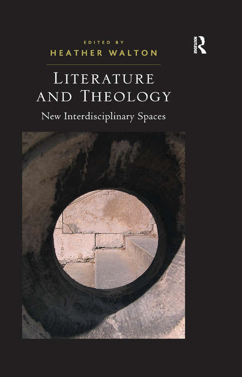 Literature and Theology: New Interdisciplinary Spaces (Manchester Studies In Religion, Culture And Gender Ser. #No. 5)