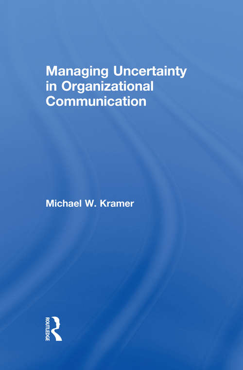 Book cover of Managing Uncertainty in Organizational Communication (Routledge Communication Series)