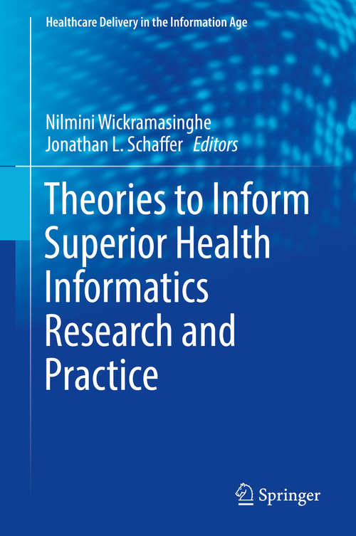 Theories to Inform Superior Health Informatics Research and Practice (Healthcare Delivery In The Information Age Ser.)
