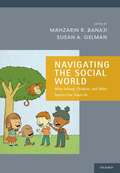 Navigating the Social World: What Infants, Children, and Other Species Can Teach Us (Social Cognition and Social Neuroscience)