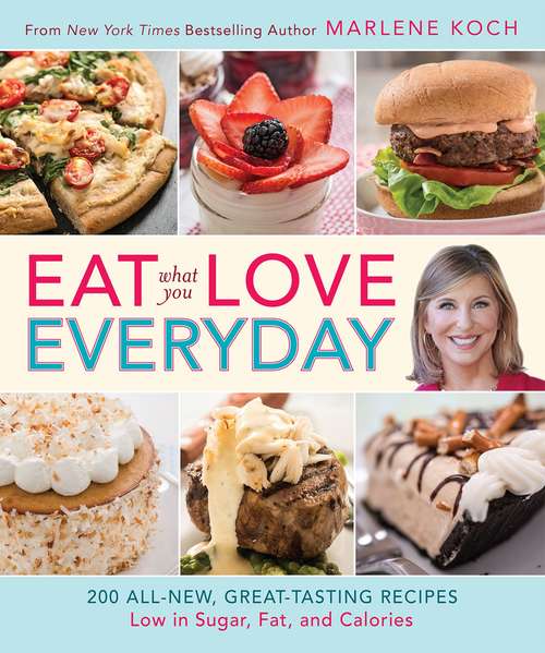 Book cover of Eat What You Love--Everyday!: 200 All-New, Great-Tasting Recipes Low in Sugar, Fat, and Calories