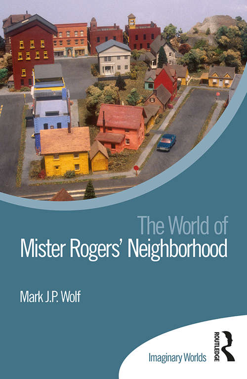 The World of Mister Rogers’ Neighborhood (Imaginary Worlds)