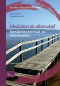 Mediation als alternatief: Bemiddeling door hulp- en dienstverleners (Methodisch werken)