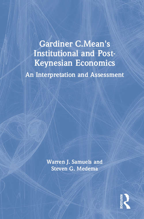Gardiner C.Mean's Institutional and Post-Keynesian Economics: An Interpretation and Assessment
