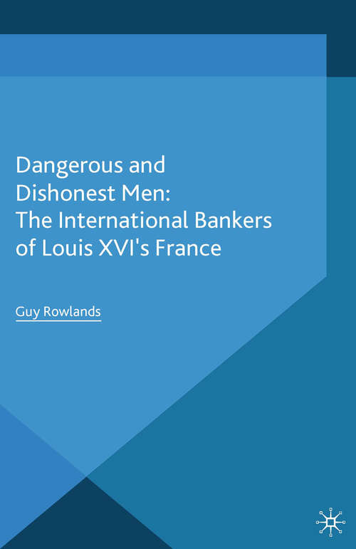 Book cover of Dangerous and Dishonest Men: The International Bankers of Louis XIV’s France