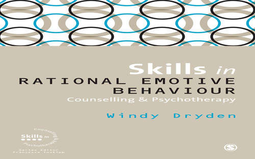 Skills in Rational Emotive Behaviour Counselling & Psychotherapy (Skills in Counselling & Psychotherapy Series)