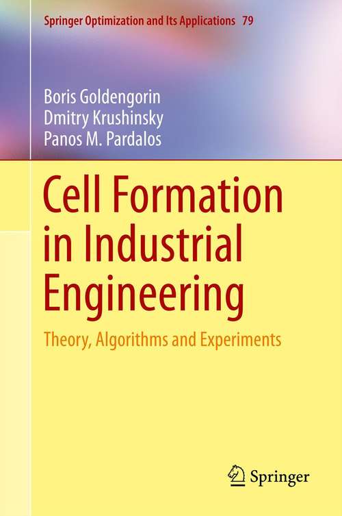 Cell Formation in Industrial Engineering: Theory, Algorithms and Experiments (Springer Optimization and Its Applications #79)