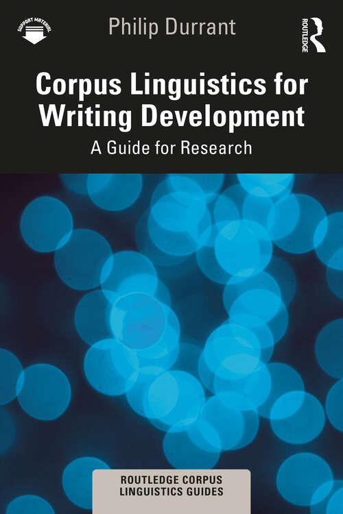 Corpus Linguistics for Writing Development: A Guide for Research (Routledge Corpus Linguistics Guides)