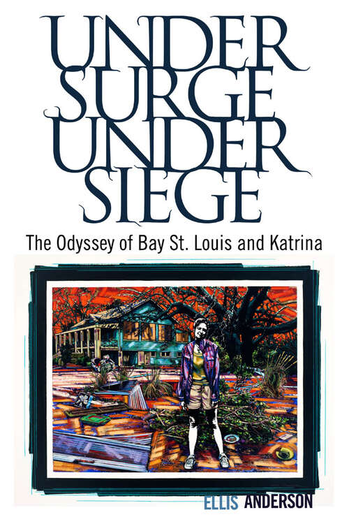 Book cover of Under Surge, Under Siege: The Odyssey of Bay St. Louis and Katrina (EPUB Single)