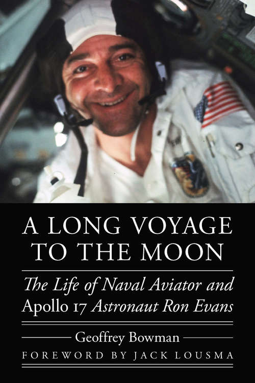 Book cover of A Long Voyage to the Moon: The Life of Naval Aviator and Apollo 17 Astronaut Ron Evans (Outward Odyssey: A People's History of Spaceflight)