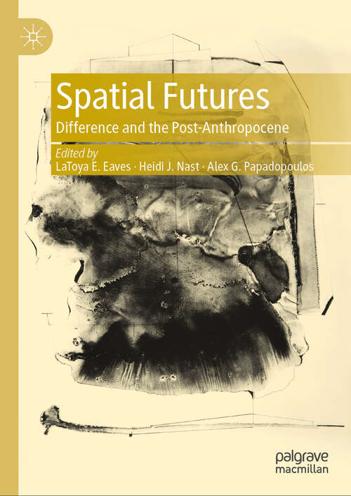 Book cover of Spatial Futures: Difference and the Post-Anthropocene (2024)