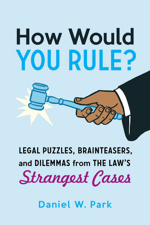 Book cover of How Would You Rule?: Legal Puzzles, Brainteasers, and Dilemmas from the Law's Strangest Cases