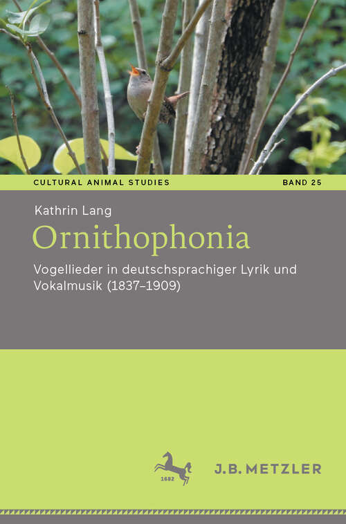 Book cover of Ornithophonia: Vogellieder in deutschsprachiger Lyrik und Vokalmusik (1837–1909) (Cultural Animal Studies #25)