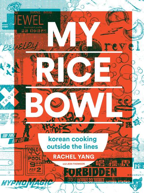 My Rice Bowl: Korean Cooking Outside the Lines