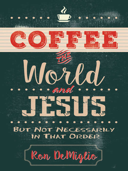 Book cover of Coffee, the World, and Jesus, but Not Necessarily in That Order