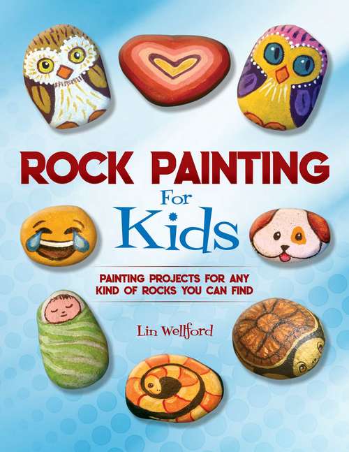Book cover of Rock Painting for Kids: Painting Projects for Rocks of Any Kind You Can Find
