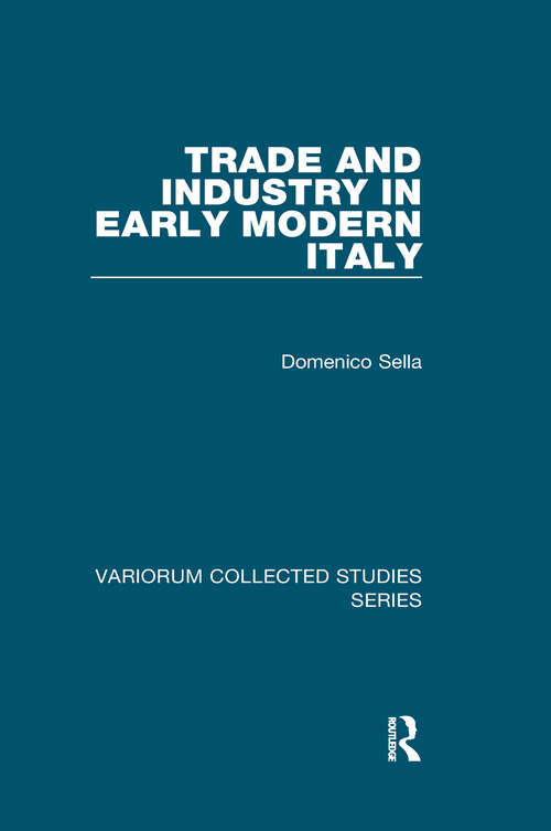 Book cover of Trade and Industry in Early Modern Italy (Variorum Collected Studies #932)