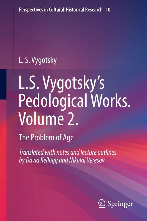 Book cover of L.S. Vygotsky’s Pedological Works. Volume 2.: The Problem of Age (1st ed. 2021) (Perspectives in Cultural-Historical Research #10)