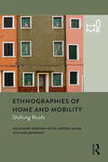 Ethnographies of Home and Mobility: Shifting Roofs (Home Ser.)