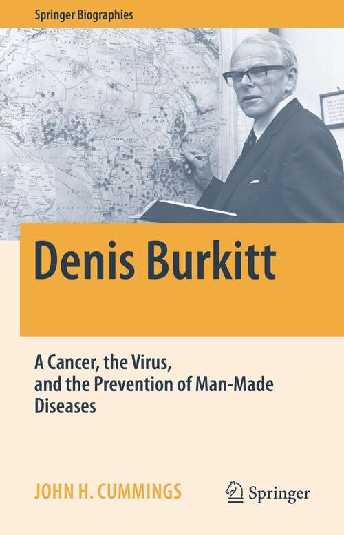 Denis Burkitt: A Cancer, the Virus, and the Prevention of Man-Made Diseases (Springer Biographies)