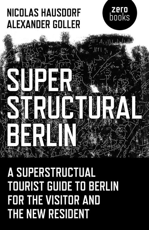 Book cover of Superstructural Berlin: A Superstructural Tourist Guide to Berlin for the Visitor and the New Resident