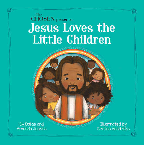 Book cover of The Chosen Presents: Jesus Loves the Little Children