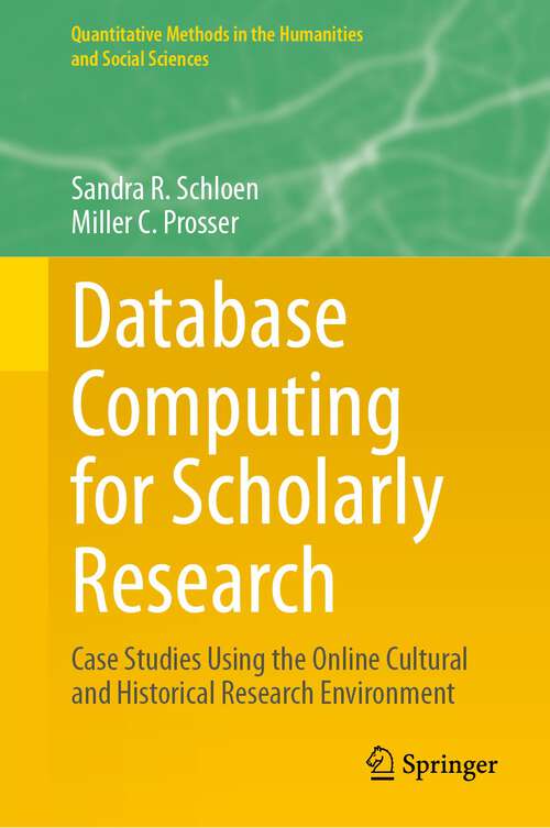 Book cover of Database Computing for Scholarly Research: Case Studies Using the Online Cultural and Historical Research Environment (1st ed. 2023) (Quantitative Methods in the Humanities and Social Sciences)