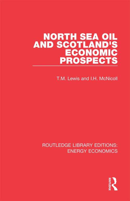 North Sea Oil and Scotland's Economic Prospects (Routledge Library Editions: Energy Economics)
