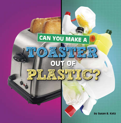 Cover image of Can You Make a Toaster Out of Plastic?