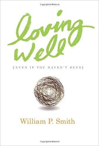 Book cover of Loving Well: (Even If You Haven't Been)