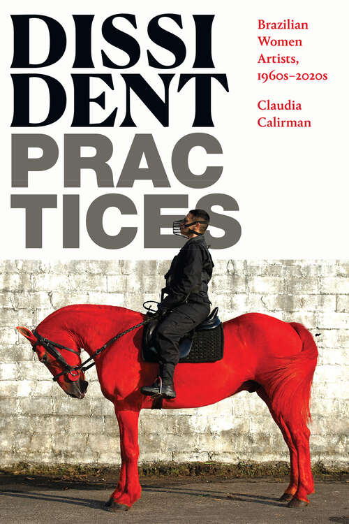 Book cover of Dissident Practices: Brazilian Women Artists, 1960s–2020s