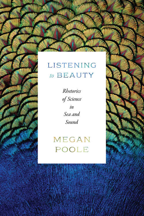 Book cover of Listening to Beauty: Rhetorics of Science in Sea and Sound
