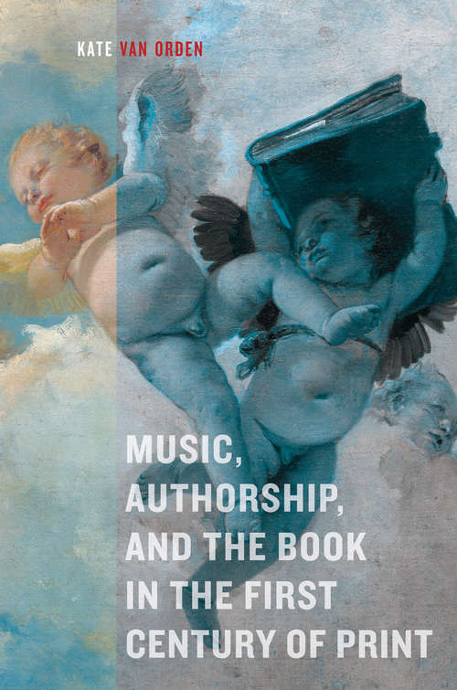 Book cover of Music, Authorship, and the Book in the First Century of Print