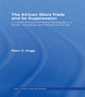 The African Slave Trade and Its Suppression: A Classified and Annotated Bibliography of Books, Pamphlets and Periodical