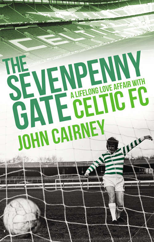 Book cover of The Sevenpenny Gate: A Lifelong Love Affair with Celtic FC