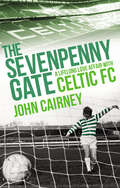 The Sevenpenny Gate: A Lifelong Love Affair with Celtic FC