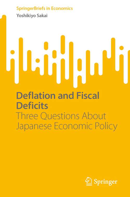 Book cover of Deflation and Fiscal Deficits: Three Questions About Japanese Economic Policy (2024) (SpringerBriefs in Economics)