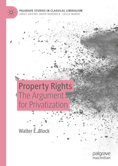 Property Rights: The Argument for Privatization (Palgrave Studies in Classical Liberalism)