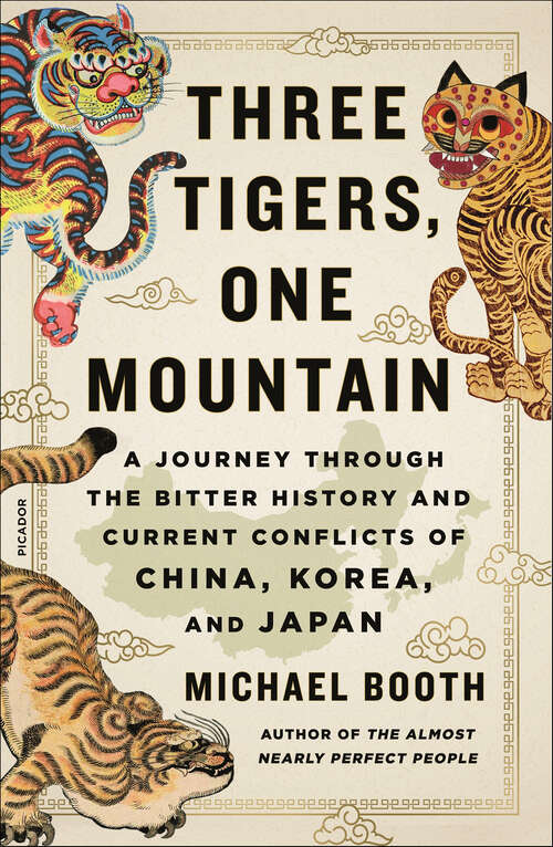 Book cover of Three Tigers, One Mountain: A Journey Through the Bitter History and Current Conflicts of China, Korea, and Japan