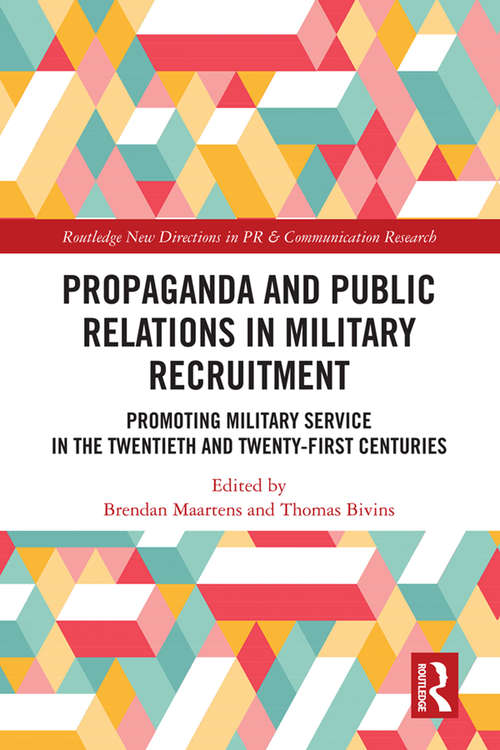 Book cover of Propaganda and Public Relations in Military Recruitment: Promoting Military Service in the Twentieth and Twenty-First Centuries (Routledge New Directions in PR & Communication Research)