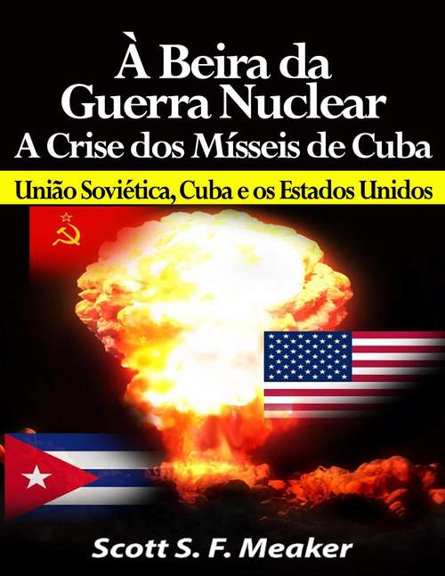 Book cover of À beira da Guerra Nuclear: Crise dos Mísseis de Cuba - União Soviética, Cuba e os Estados Unidos
