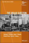 The Urban Question in Africa: Uneven Geographies of Transition (RGS-IBG Book Series)