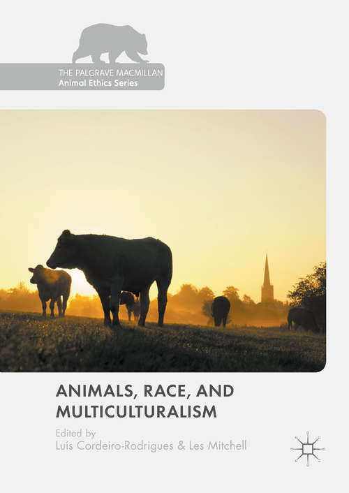 Animals, Race, and Multiculturalism (The Palgrave Macmillan Animal Ethics Series)