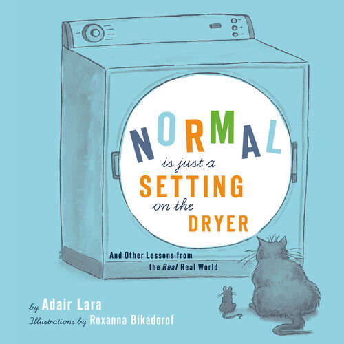 Book cover of Normal Is Just a Setting on the Dryer: And Other Lessons from the Real Real World